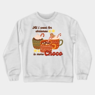 All I Want For Chrismas is More Choco Crewneck Sweatshirt